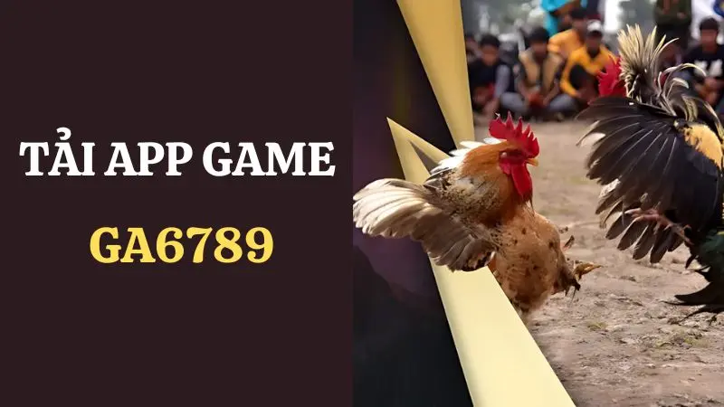 Hướng dẫn tải app Ga6789