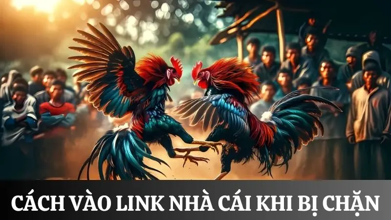 Cách vào link nhà cái khi đang bị chặn đơn giản