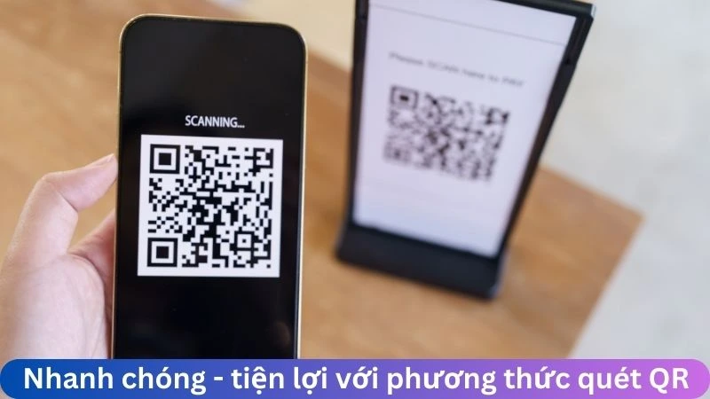 Nhanh chóng - tiện lợi với phương thức quét QR