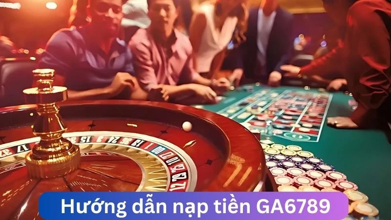 Hướng dẫn nạp tiền tại GA6789